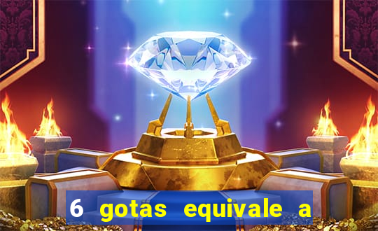 6 gotas equivale a quantos ml